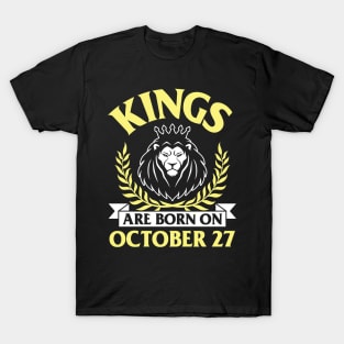 Kings Are Born On October 27 Happy Birthday To Me You Papa Daddy Uncle Brother Husband Son T-Shirt